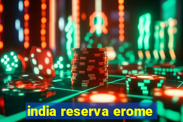 india reserva erome